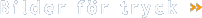 Bilder f�r tryck �